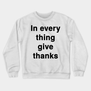 In everything give thanks Typography Crewneck Sweatshirt